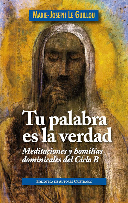 TU PALABRA ES LA VERDAD:MEDITACIONES Y HOMILIAS DOMINICALES