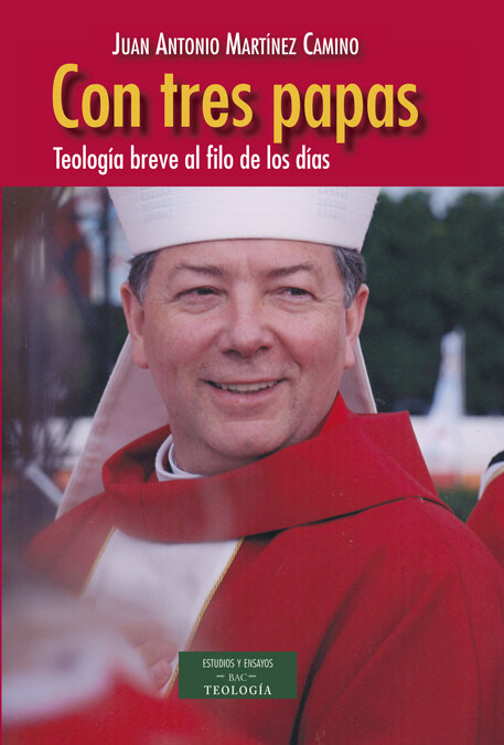 CON TRES PAPAS-TEOLOGIA BREVE AL FILO DE LOS DIAS