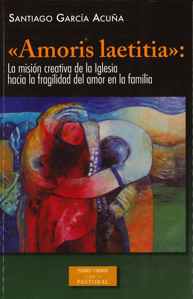 AMORIS LAETITIA. LA MISION CREATIVA DE LA IGLESIA HACIA LA