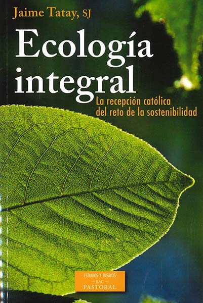 ECOLOGIA INTEGRAL. LA RECEPCION CATOLICA DEL RETO DE LA SOS