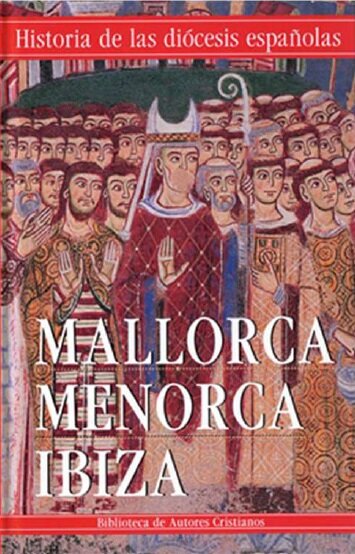 MALLORCA, MENORCA, IBIZA. HISTORIA DIOCESIS ESPA�OLES