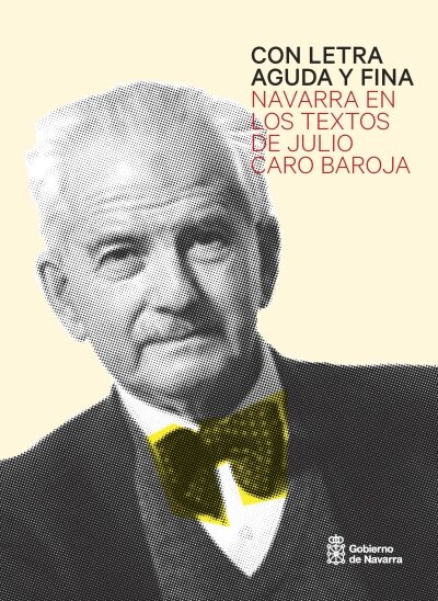 CON LETRA AGUDA Y FINA. NAVARRA EN LOS TEXTOS DE JULIO CARO