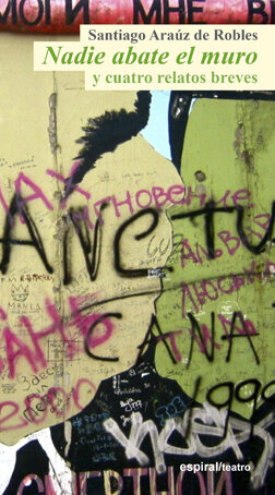 NADIE ABATE EL MURO Y CUATRO RELATOS BREVES