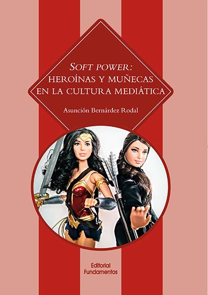 SOFT POWER: HEROINAS Y MU�ECAS EN LA CULTURA MEDIATICA