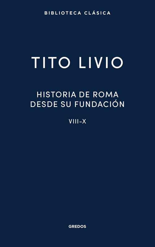HISTORIA DE ROMA DESDE SU FUNDACION. LIBROS VIII-X