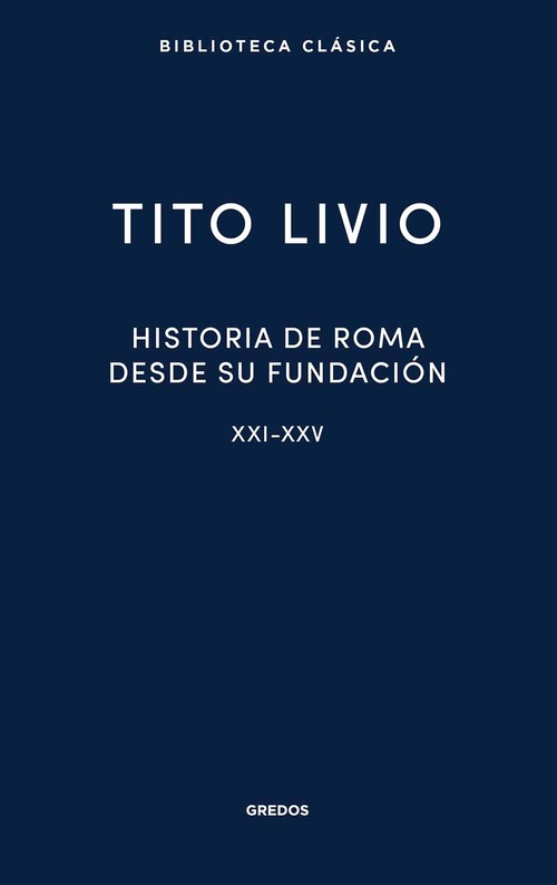 HISTORIA DE ROMA DESDE SU FUNDACION. LIBROS XXI-XXV