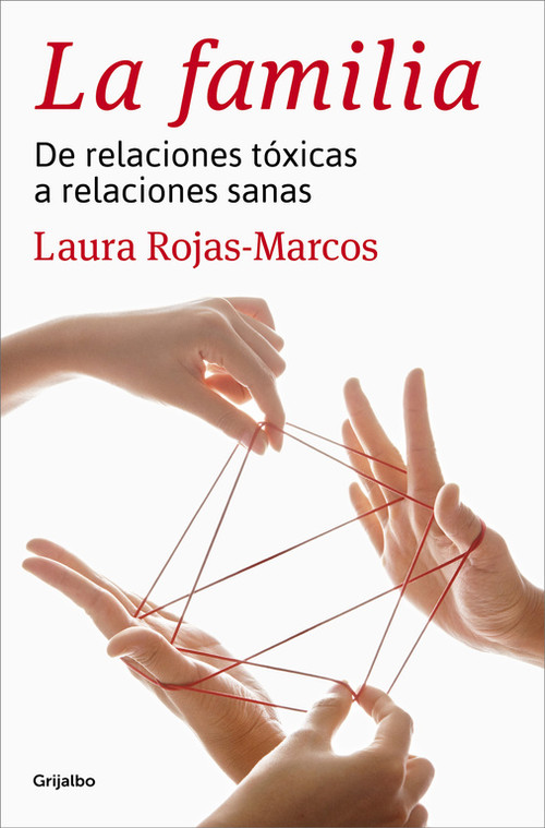 FAMILIA, LA : DE RELACIONES TOXICAS A RELACIONES SANAS