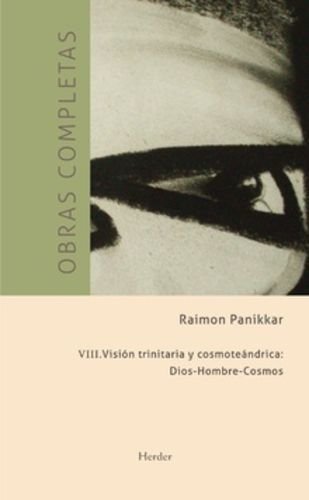 VISION TRINITARIA Y COSMOTEANDRICA: DIOS-HOMBRE-COSMOS (O.C.