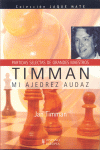 TIMMAN MI AJEDREZ AUDAZ (PARTIDAS SELECTAS DE GRANDES)