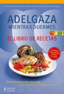 ADELGAZA MIENTRAS DUERMES, EL LIBRO DE RECETAS