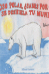 OSO POLAR SABES POR QUE SE DESHIELA TU MUNDO