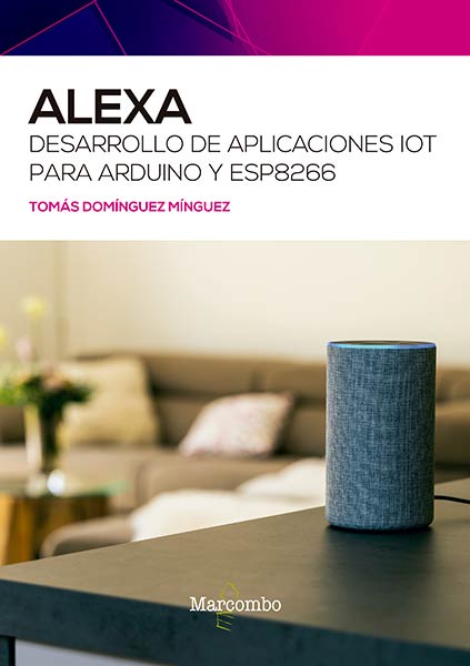 ALEXA. DESARROLLO DE APLICACIONES IOT PARA ARDUINO Y ESP826