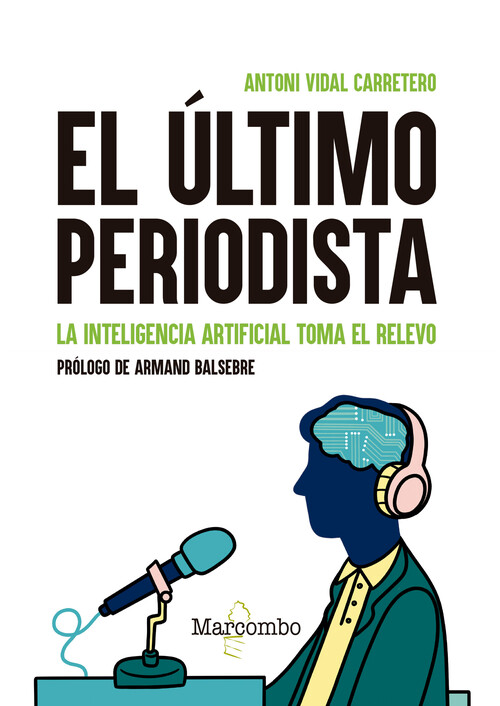 ULTIMO PERIODISTA, EL. LA INTELIGENCIA ARTIFICIAL TOMA EL RE