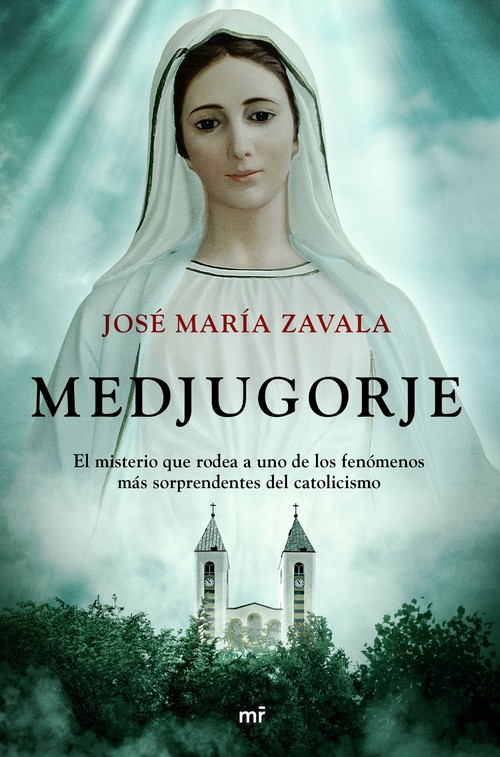 MEDJUGORJE. EL MISTERIO QUE RODEA A UNO DE LOS FENOMENOS MAS