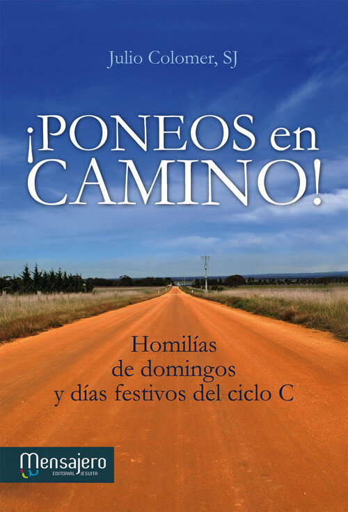 PONEOS EN CAMINO!-HOMILIAS DE DOMINGO Y DIAS FECTIVOS CICL