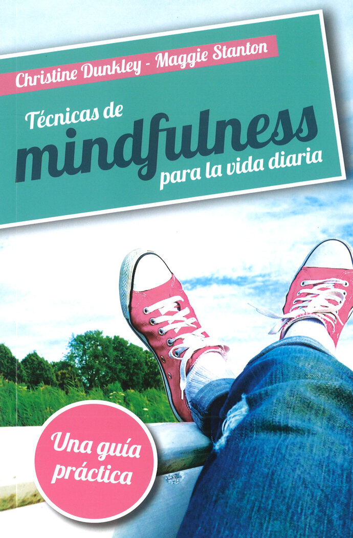 TECNICAS DE MINDFULNESS PARA LA VIDA DIARIA. UNA GUIA PRACT
