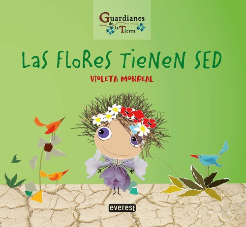 FLORES TIENEN SED, LAS (GUARDIANES DE LA TIERRA)