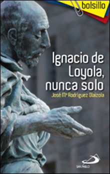 IGNACIO DE LOYOLA.NUNCA SOLO