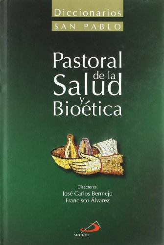 DICCIONARIO DE PASTORAL DE LA SALUD Y BIOETICA