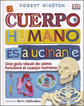 CUERPO HUMANO ES ALUCINANTE, EL. UNA GUIA VISUAL DE COMO FU