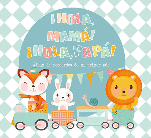 HOLA MAMA! IHOLA PAPA! ALBUM DE RECUERDOS DE MI PRIMER A�O