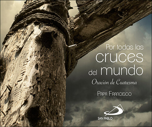 POR TODAS LAS CRUCES DEL MUNDO. ORACION DE CUARESMA