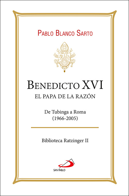 BENEDICTO XVI. EL PAPA DE LA RAZON