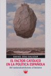 FACTOR CATOLICO EN LA POLITICA ESPA�OLA, EL