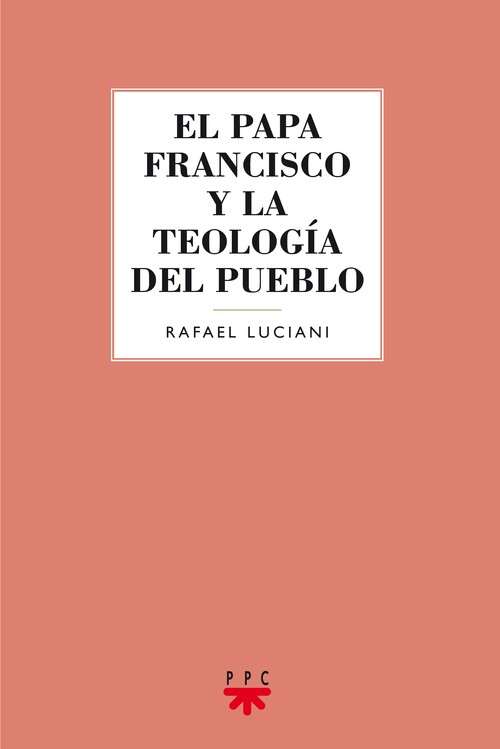 PAPA FRANCISCO Y LA TEOLOGIA DEL PUEBLO, EL