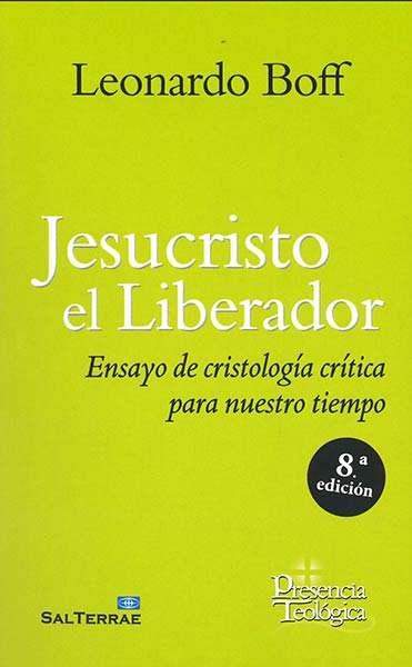 JESUCRISTO EL LIBERADOR-ENSAYO DE CRISTOLOGIA CRITICA PARA