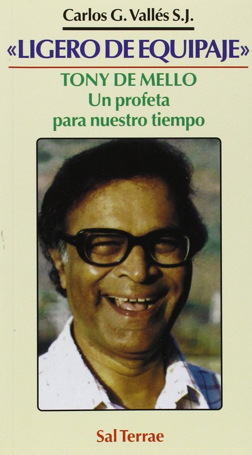LIGERO DE EQUIPAJE.TONY DE MELLO: UN PROFETA PARA NUESTRO