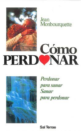 COMO PERDONAR. PERDONAR PARA SANAR. SANAR PARA PERDONAR