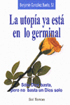 UTOPIA YA ESTA EN LO GERMINAL-SOLO DIOS BASTA,PERO NO B...
