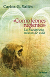 COMO LEONES RUGIENTES LA EUCARISTIA, MISION DE VIDA