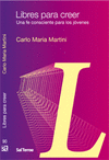 LIBRES PARA CREER. UNA FE CONSCIENTE PARA LOS JOVENES