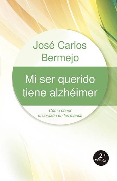 MI SER QUERIDO TIENE ALZHEIMER-COMO PONER EL CORAZON EN LAS