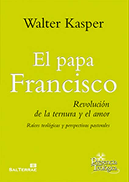 PAPA FRANCISCO,EL-REVOLUCION DE LA TERNURA Y EL AMOR