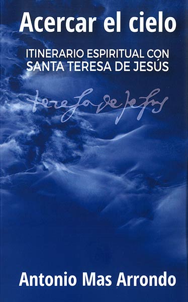 ACERCAR EL CIELO (ITINERARIO ESPIRITUAL CON STA.TERESA JESU