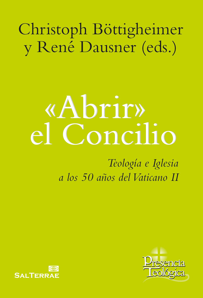 ABRIR EL CONCILIO. TEOLOGIA E IGLESIA A LOS 50 A�OS DEL VAT