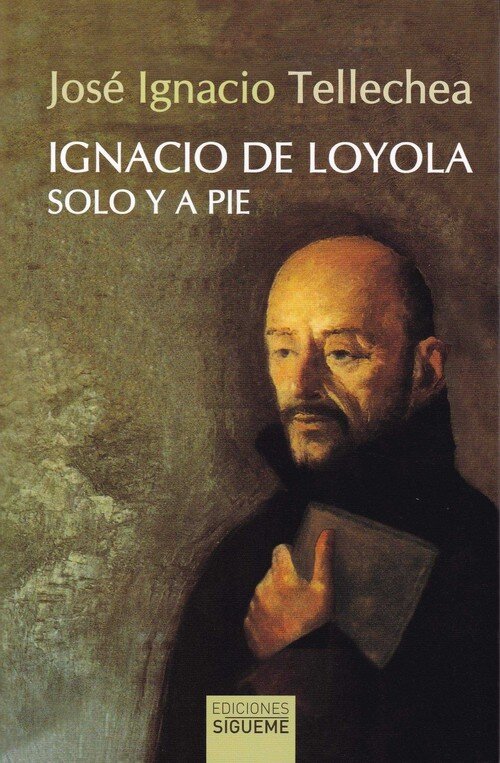 IGNACIO DE LOYOLA, SOLO Y A PIE