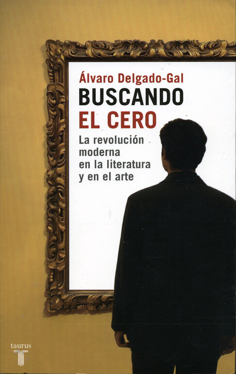 BUSCANDO EL CERO. LA REVOLUCION MODERNA EN LA LITERATURA Y E