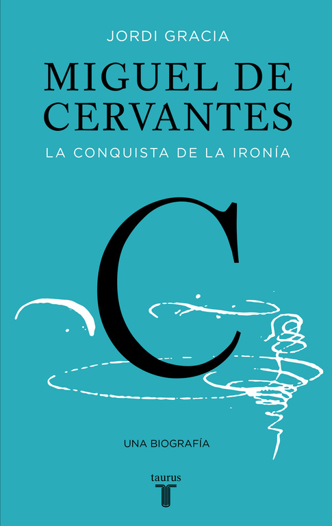 MIGUEL DE CERVANTES LA CONQUISTA DE LA IRONIA