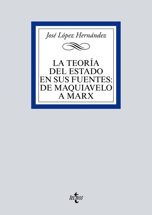 TEORIA DEL ESTADO EN SUS FUENTES: DE MAQUIAVELO A MARX
