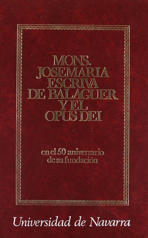 MONS. JOSEMARIA ESCRIVA DE BALAGUER Y EL OPUS DEI