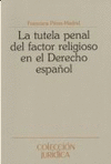 TUTELA PENAL DEL FACTOR RELIGIOSO EN EL DERECHO ESPA�OL, LA