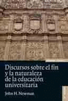 DISCURSOS SOBRE EL FIN Y LA NATURALEZA DE LA EDUCACION UNIVE