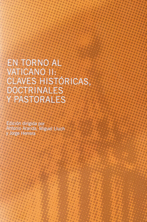 EN TORNO AL VATICANO II: CLAVES HISTORICAS, DOCTRINALES Y PA
