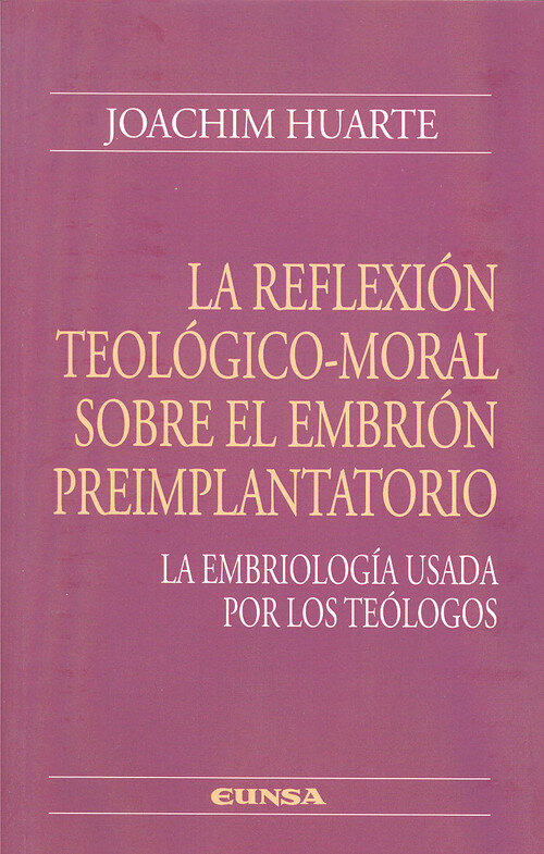 REFLEXION TEOLOGICO-MORAL SOBRE EL EMBRION PREIMPLANTATOR, L