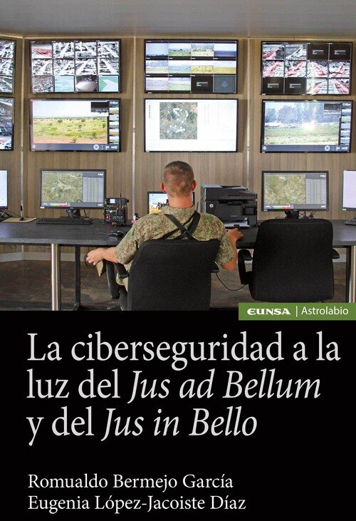 CIBERSEGURIDAD A LA LUZ DE JUS AD BELLUM Y DEL JUS IN BELLO