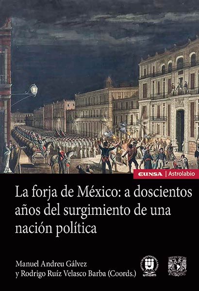 FORJA DE MEXICO: A 200 A�OS DEL SURGIMIENTO DE UNA NACION